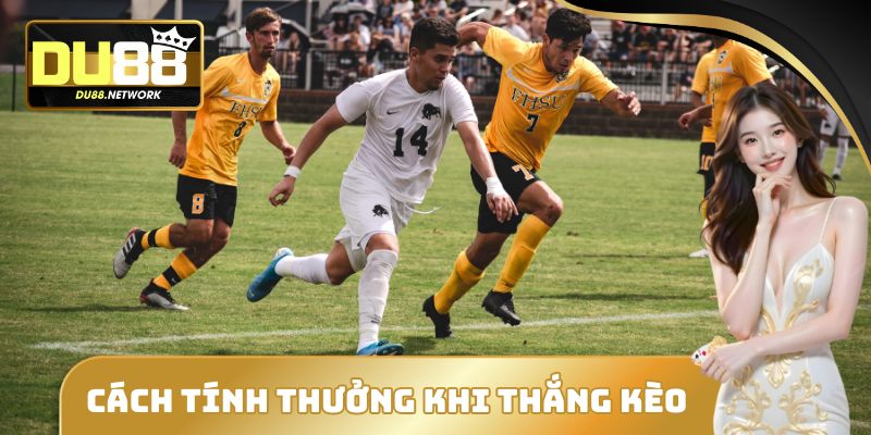 Chi tiết cách tính tiền thưởng khi thắng kèo