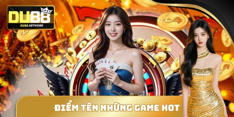 DU88 - NHÀ CÁI CÁ CƯỢC TÀI XỈU CHẤT LƯỢNG HÀNG ĐẦU 2026 16 Điểm tên những tựa game hot