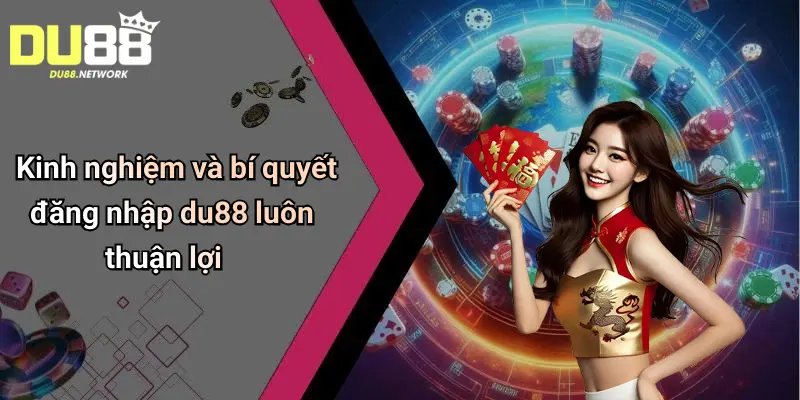 Đăng Nhập Du88: Sân Chơi Tài Xỉu, Casino Cá Cược Đỉnh Cao 4 Kinh nghiệm và bí quyết đăng nhập du88 luôn thuận lợi