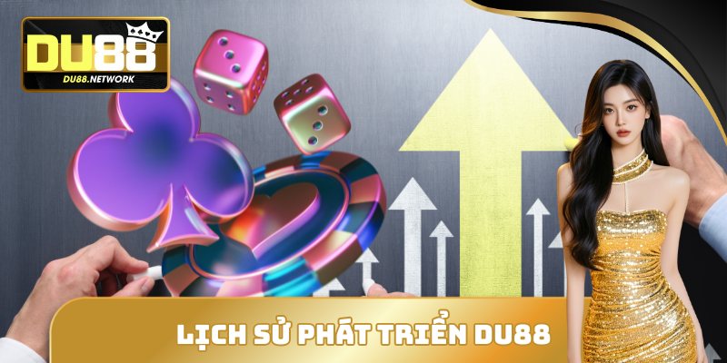 DU88 - NHÀ CÁI CÁ CƯỢC TÀI XỈU CHẤT LƯỢNG HÀNG ĐẦU 2026 14 Lịch sử phát triển của DU88