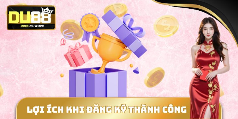 Đăng Ký DU88 - Mở Ra Cơ Hội Tham Gia Vào Nền Tảng Hàng Đầu 2 Lợi ích khi đăng ký thành công