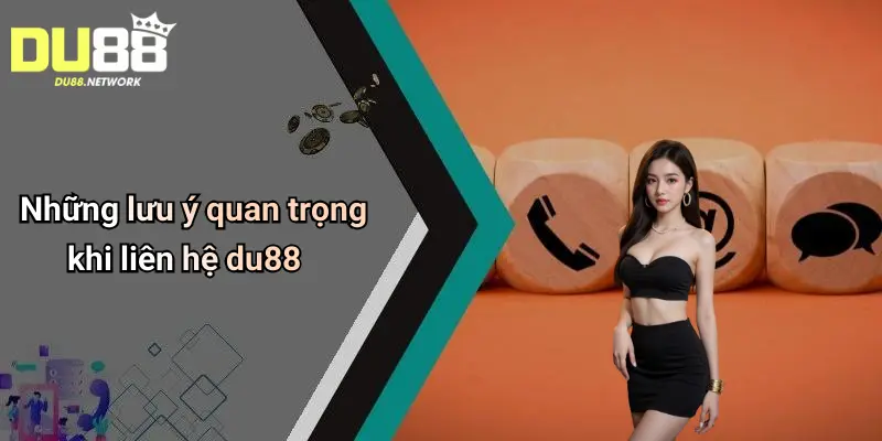 Liên Hệ Du88: Địa Chỉ Giải Trí Cá Cược Casino, Tài Xỉu Uy Tín 3 Những lưu ý quan trọng khi liên hệ du88