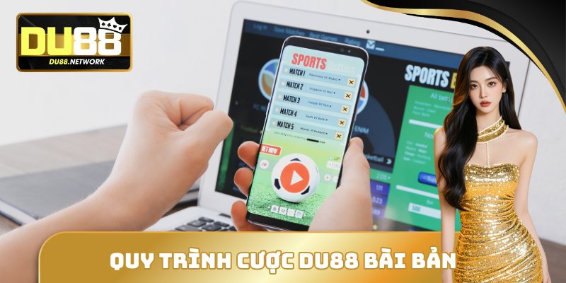 DU88 - NHÀ CÁI CÁ CƯỢC TÀI XỈU CHẤT LƯỢNG HÀNG ĐẦU 2026 18 Quy trình cược DU88 bài bản