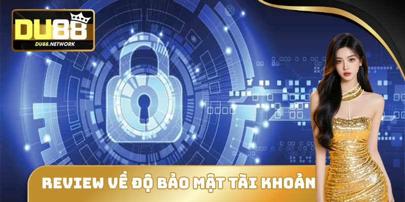 Review Trải Nghiệm Người Dùng Tại DU88 – Góc Nhìn Từ Thực Tế 2 Review trải nghiệm người dùng tại DU88 về độ bảo mật tài khoản