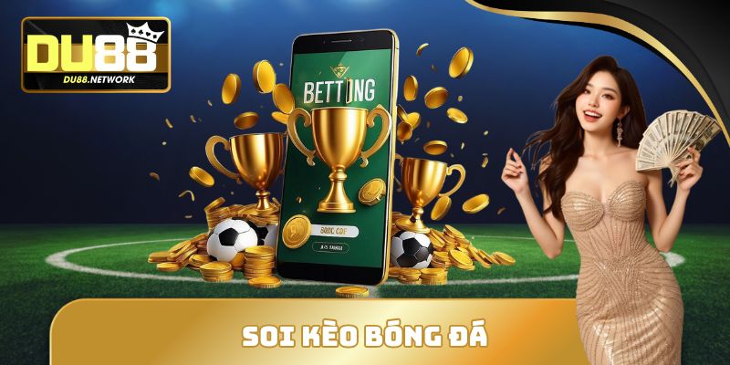 Soi Kèo Bóng Đá DU88 - Phương Thức Cần Thiết Khi Đặt Cược 4 Soi Kèo Bóng Đá