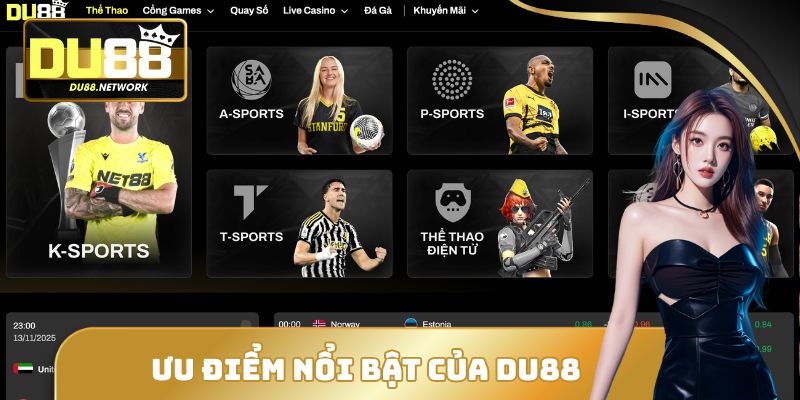 Ưu Điểm Nổi Bật Của DU88 So Với Nhà Cái Khác Bạn Nên Biết 1 Ưu Điểm Nổi Bật Của DU88 So Với Nhà Cái Khác