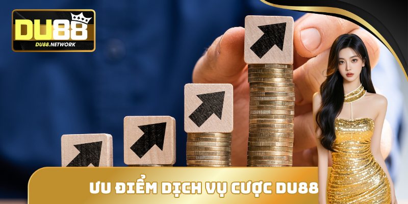 DU88 - NHÀ CÁI CÁ CƯỢC TÀI XỈU CHẤT LƯỢNG HÀNG ĐẦU 2026 15 Ưu điểm trong dịch vụ cược của DU88